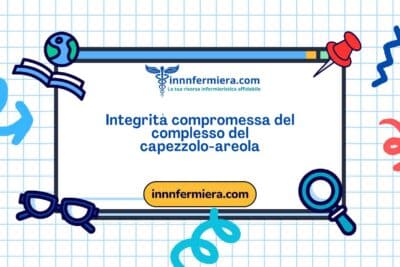 Codice: 00461 - Diagnosi NANDA: Integrità compromessa del complesso del capezzolo-areola - Dominio 11: Sicurezza - protezione - Classe 2: Lesione fisica