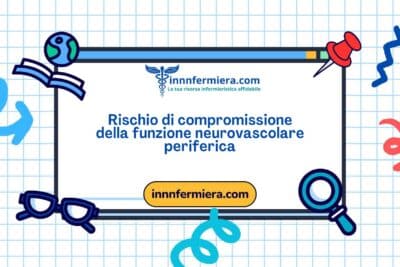 Codice: 00425 - Diagnosi NANDA: Rischio di compromissione della funzione neurovascolare periferica - Dominio 11: Sicurezza - protezione - Classe 2: Lesione fisica
