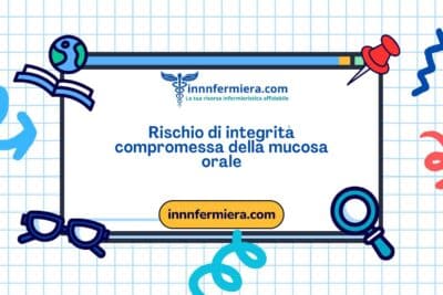 Codice: 00247 - Diagnosi NANDA: Rischio di integrità compromessa della mucosa orale - Dominio 11: Sicurezza - protezione - Classe 2: Lesione fisica